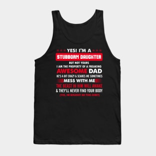 Yes I'm a stubborn daughter But not yours I'm the propriety of awesome freaking dad Tank Top